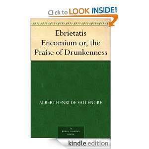 Ebrietatis Encomium or, the Praise of Drunkenness Albert Henri de 