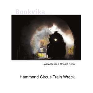 Hammond Circus Train Wreck Ronald Cohn Jesse Russell  