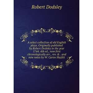   ., rev. & . and new notes by W. Carew Hazlitt Robert Dodsley Books