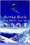   Gutsy Girls Young Women Who Dare by Tina Schwager 