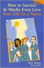 How to Survive and Maybe Even Love Your Life As a Nurse, (0803611587 