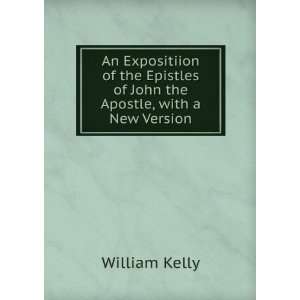   Epistles of John the Apostle, with a New Version William Kelly Books