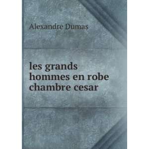   hommes en robe chambre cesar Alexandre Dumas  Books