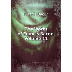   Chancellor of England A New Edition, Volume 11 Francis Bacon Books
