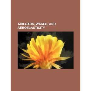  Airloads, wakes, and aeroelasticity (9781234353872) U.S 