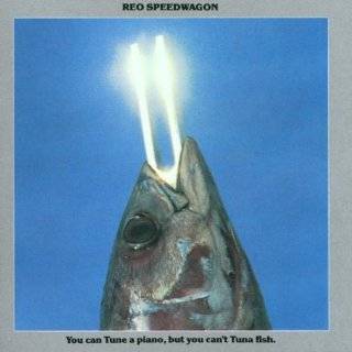26. You Can Tune a Piano But You Cant Tuna Fish by REO Speedwagon