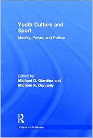 Youth Culture and Sport Identity, Power, and Politics, (0415955807 