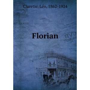  Florian LÃ©o, 1862 1924 Claretie Books