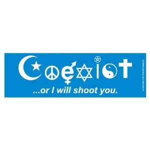  Coexist or I will shoot you (Bumper Sticker) Everything 