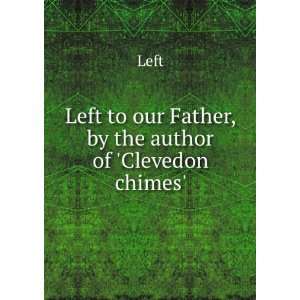   Left to our Father, by the author of Clevedon chimes. Left Books