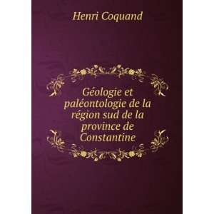   la rÃ©gion sud de la province de Constantine Henri Coquand Books