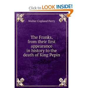   in history to the death of King Pepin Walter Copland Perry Books