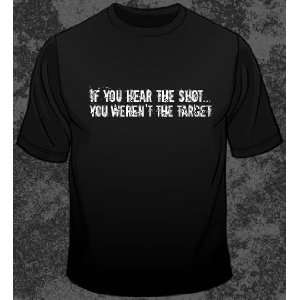   ) If You Hear the Shot You Werent the Target T shirt 