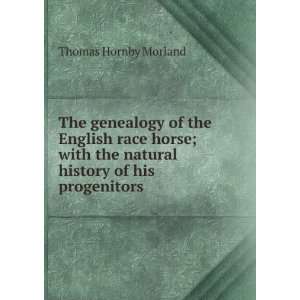  The genealogy of the English race horse  with the natural history 