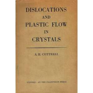    Dislocations and Plastic Flow in Crystals A H Cottrell Books