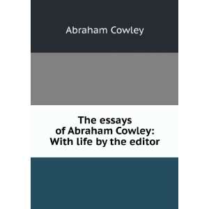   of Abraham Cowley With life by the editor Abraham Cowley Books