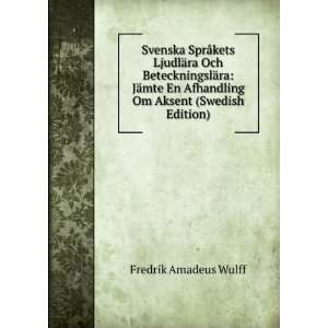   Afhandling Om Aksent (Swedish Edition) Fredrik Amadeus Wulff Books