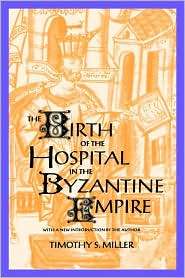 The Birth Of The Hospital In The Byzantine Empire, (0801856574 