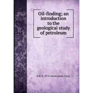   geological study of petroleum E H. b. 1874 Cunningham Craig Books