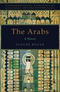   The Arabs A History by Eugene Rogan, Basic Books 
