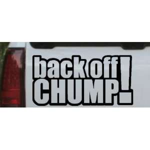  Back Off Chump Funny Car Window Wall Laptop Decal Sticker 