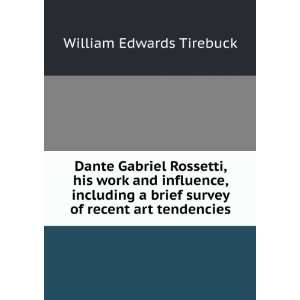  Dante Gabriel Rossetti, his work and influence, including 