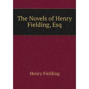  The Novels of Henry Fielding, Esq. Henry Fielding Books