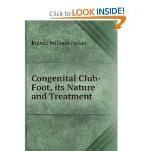  Congenital Club Foot, its Nature and Treatment Robert 