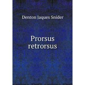  Prorsus retrorsus Denton Jaques Snider Books