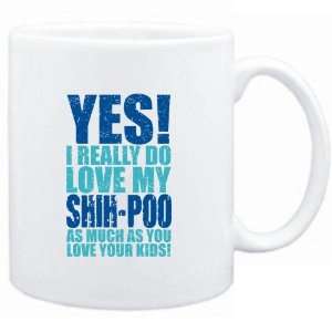 Mug White  YES I REALLY DO LOVE MY Shih poo  Dogs  