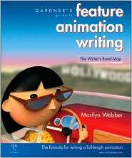 Gardners Guide to Feature Animation Writing The Writers Road Map 