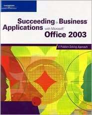 Succeeding in Business Applications with Microsoft Office 2003 A 