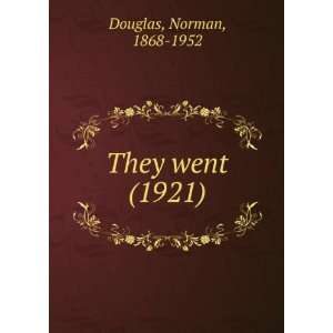    They went (1921) (9781275159488) Norman, 1868 1952 Douglas Books