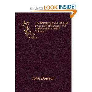   Own Historians The Muhammadan Period, Volume 1 John Dowson Books