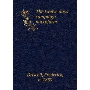   twelve days campaign microform Frederick, b. 1830 Driscoll Books