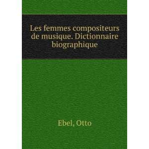   compositeurs de musique. Dictionnaire biographique Otto Ebel Books