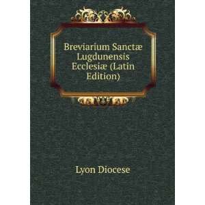   SanctÃ¦ Lugdunensis EcclesiÃ¦ (Latin Edition) Lyon Diocese Books