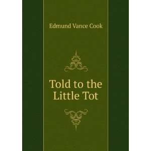  Told to the Little Tot Edmund Vance Cook Books