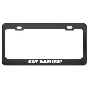 Got Damien? Girl Name Black Metal License Plate Frame Holder Border 