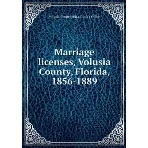   Volusia County, Florida, 1856 1889 Volusia County (Fla.). Clerks