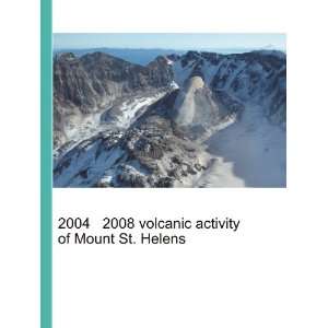 2004 2008 volcanic activity of Mount St. Helens Ronald Cohn Jesse 
