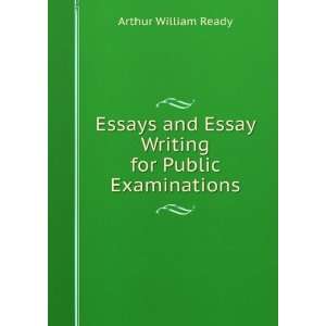  Essays and Essay Writing for Public Examinations Arthur 