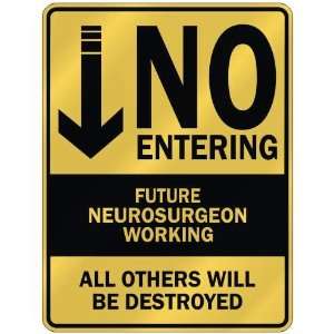   NO ENTERING FUTURE NEUROSURGEON WORKING  PARKING SIGN 