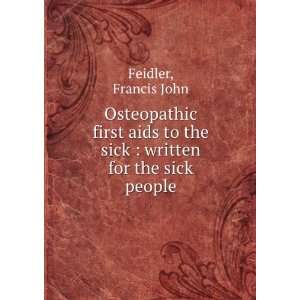   to the sick  written for the sick people Francis John Feidler Books