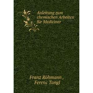   Arbeiten fÃ¼r Mediciner Ferenc Tangl Franz RÃ¶hmann  Books