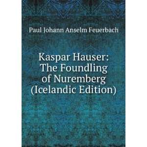   of Nuremberg (Icelandic Edition) Paul Johann Anselm Feuerbach Books