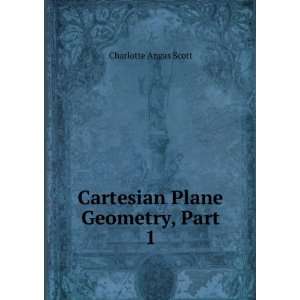    Cartesian Plane Geometry, Part 1 Charlotte Angas Scott Books