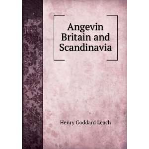  Angevin Britain and Scandinavia Henry Goddard Leach 