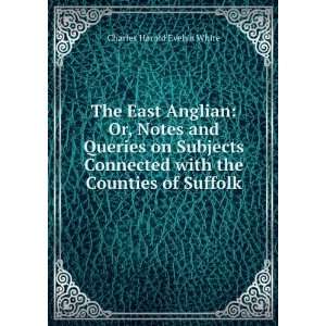  The East Anglian Or, Notes and Queries on Subjects 
