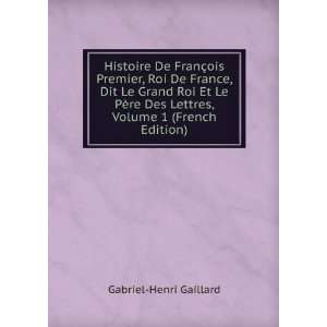  Histoire De FranÃ§ois Premier, Roi De France, Dit Le 
